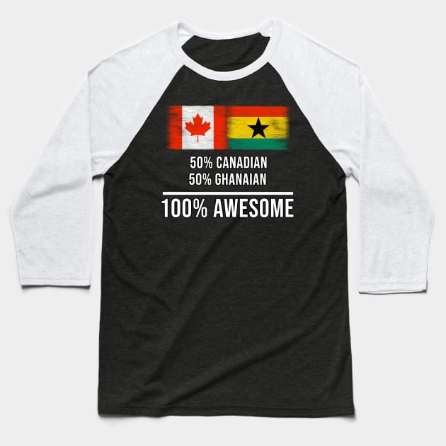 50% Canadian 50% Ghanaian 100% Awesome - Gift for Ghanaian Heritage From Ghana Baseball T-Shirt by Country Flags